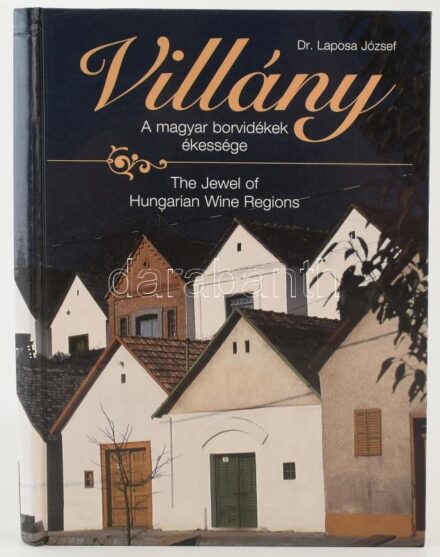 Dr. Laposa József: Villány. A magyar borvidékek ékessége. The Jewel of Hungarian Wine Regions. Bp., 1995, Magyar Borkereskedők Egyesülése. Gazdag képanyaggal illusztrálva. Magyar és angol nyelven. Kiadói kartonált papírkötés.