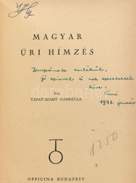 Tápay-Szabó Gabriella: Magyar úri hímzés. Officina Képeskönyvek. 36. A szerző, Tápay Szabó Gabriella (1902-1961) 'Cimi' művelődéstörténész által dedikált, dátumozott (1942. jan.) példány. Bp., 1941, Officina,31+1 p.+28