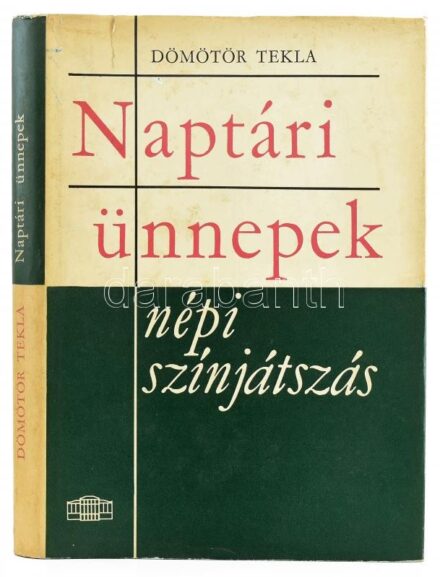 Dömötör Tekla: Naptári ünnepek - népi színjátszás. Bp., 1964, Akadémiai Kiadó. Kiadói egészvászon kötésben, kiadói javított papír védőborítóban, kissé foltos borítóval és kissé foltos lapélekkel. Megjelent 1000