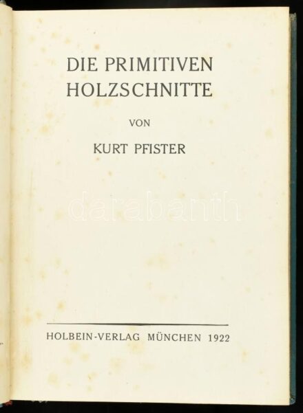 Kurt Pfister: Die primitiven Holzschnitte. München, 1922, Holbein-Verlag, 29+3 p.+44 (nagyrészt fekete-fehér, de közte színes táblákkal) t. Német nyelven. Átkötött egészvászon-kötés, kissé foltos lapokkal.
