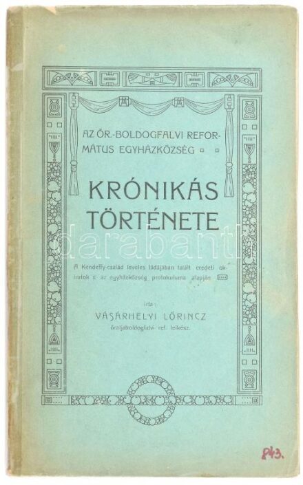 Vásárhelyi Lőrinc: Az Őr-boldogfalvi református egyházközség krónikás története. A Kendeffy-család leveles ládájában talált eredeti okiratok s az egyházközség protokuluma alapján. [ma: Őraljaboldogfalva/Sântămăria-Orlea.]