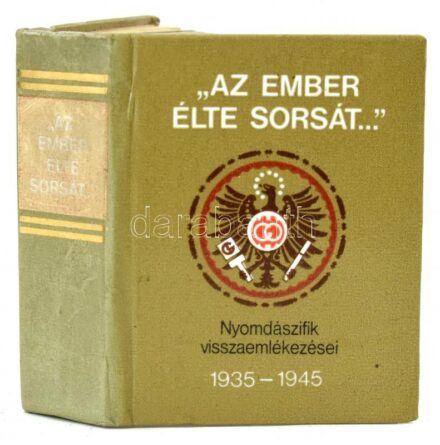 'Az ember élete sorsát...' Nyomdászifik visszaemlékezései 1935-1945. Bp., 1983, Gutenberg Művelődési Otthon Miniatűr Könyvgyűjtők Klubja. Kiadói kartonált papírkötés. Megjelent 500 példányban, ebből 350 fekete számozással, és