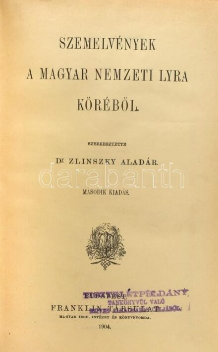 Szemelvények a magyar nemzeti lyra köréből. Szerk.: Dr. Zlinszky Aladár. Bp., 1904, Frankin-Társulat, 278 p. Aranyozott gerincű egészvászon-kötés, márványozott lapélekkel, a borítón kisebb ázás- és kopásnyomokkal,