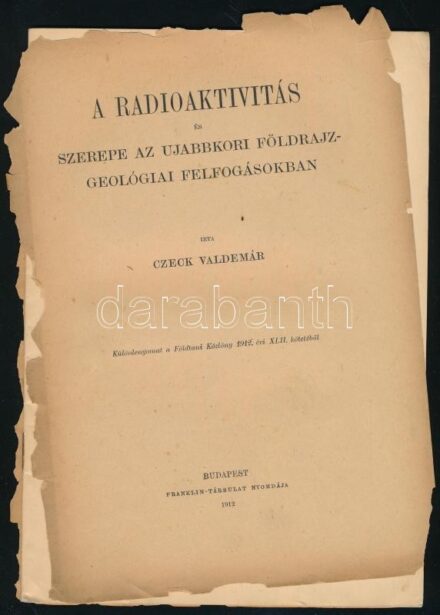 2 db füzet: Czeck Valdemár: A radioaktivitás és szerepe az ujabbkori földrajz-geológiai felfogásokban. Különlenyomat a Földtani Közlöny 1912. évi XLII. kötetéből. Bp., 1912, Franklin-Társulat, 29 p. Kiadói tűzött papírkötés,