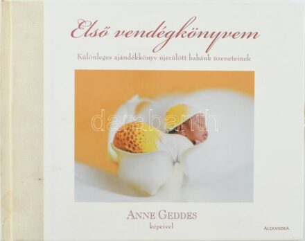 2006 Első vendégkönyvem. Különleges ajándékkönyv újszülött babánk üzeneteinek. Anne Geddes képeivel illusztrálva. Bp., Alexandra Kiadó. Kiadói félvászon-kötés, kissé foltos borítóval, egyébként jó állapotban. Egy oldalon