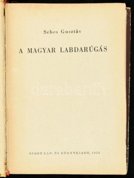 Sebes Gusztáv: A magyar labdarúgás. Bp., 1955, Sport, 480 p. Fekete-fehér fotókkal, Kiadói kopott félvászon-kötés, intézményi bélyegzőkkel.