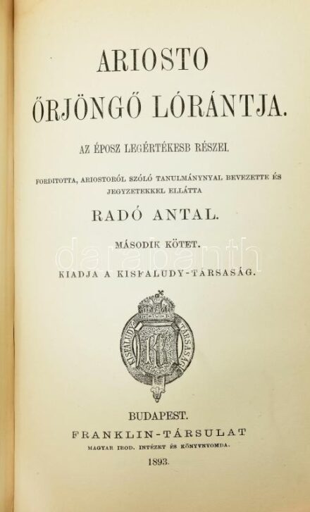 Ariosto őrjöngő Lórántja. I-II. köt. Az éposz legértékesebb részei. Ford., Ariostoról szóló tanulmánnyal bevezette és jegyzetekkel ellátta: Radó Antal. Bp., 1893., Franklin. Korabeli aranyozott félbőr-kötésben, aranyozott