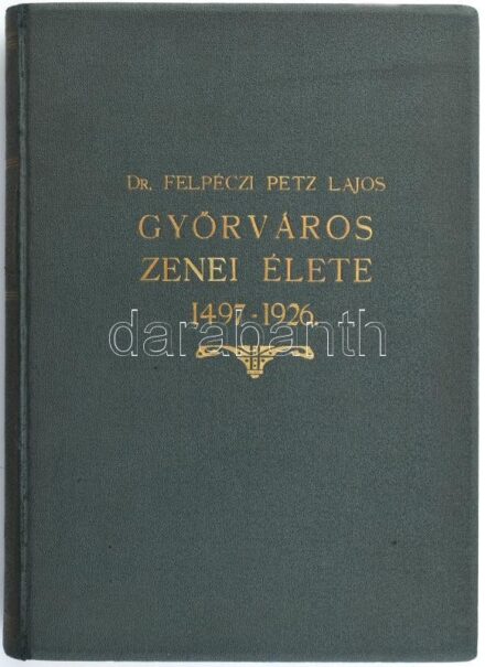 felpéczi Petz Lajos: Győr város zenei élete. 1497-1926. Győr, 1930., Győri Ének- és Zeneegylet,(Győri Hírlap ny.), 442 p. Szövegközti fekete-fehér fotókkal illusztrált. Kiadói aranyozott egészvászon-kötés. Azonosítatlan