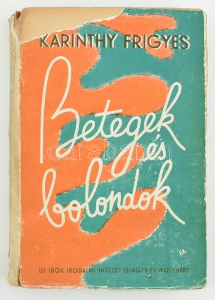 Karinthy Frigyes: Betegek és bolondok. Elbeszélések. Bp.,1946,Új Idők (Singer és Wolfner.) A borító Filo munkája. Kiadói illusztrált papírkötés, a borító sérült, a könyvtest részben elvált a borítótól, pár lap kijár,