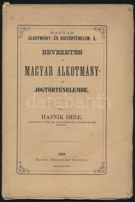 Hajnik Imre: Bevezetés a magyar alkotmány- és jogtörténelembe. Magyar Alkotmány- és Jogtörténelem I. köt. Pest, 1869., Heckenast Gusztáv, 4+38 p. Kiadói papírkötés, foxing foltos lapokkal, a gerincen egészen kis szakadással.