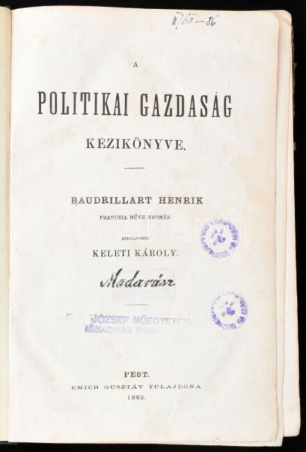 Baudrillart Henrik-Keleti Károly: A politikai gazdaság kézikönyve. - - franczia műve nyomán kidolgozta Keleti Károly. Pest, 1863, Emich Gusztáv, VI+4+419 p. Átkötött félvászon-kötésben, kopott borítóval, intézményi