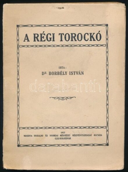Borbély István: A régi Torockó. Cluj/Kolozsvár,1927., Minerva-ny., 175+1 p. Kiadói papírkötés, a borítón apró folttal, kis szakadással, névbejegyzéssel, intézményi bélyegzőkkel, az utolsó lapon ceruzás jegyzettel.