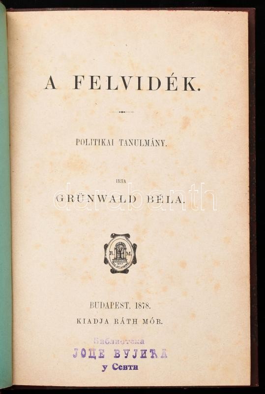 Grünwald Béla: A Felvidék. Politikai tanulmány. Bp., 1878., Ráth Mór, 162 p. Átkötött félvászon-kötés, a címlapon bélyegzéssel, kissé foxing foltos lapokkal.