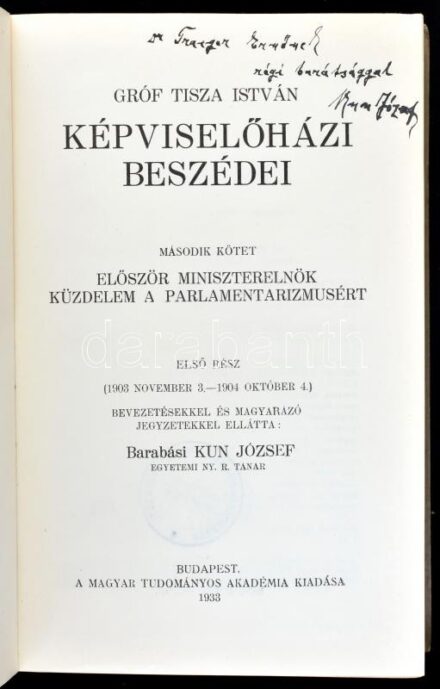 Gróf Tisza István képviselőházi beszédei. II. köt.: Először miniszterelnök küzdelem a parlamentarizmus. Első rész (1903 november 3. - 1904. október 4.) Bevezetéssel és magyarázó jegyzetekkel ellátta: Barabási Kun József. A