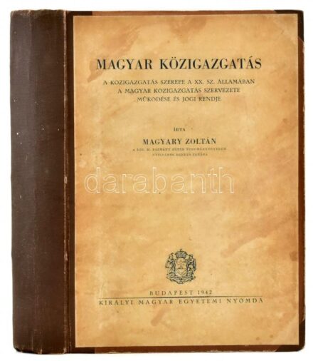 Magyary Zoltán: Magyar közigazgatás. A közigazgatás szerepe a XX. sz. államában. A magyar közigazgatás szervezete, működése és jogi rendje. Bp., 1942., Kir. M. Egyetemi Nyomda, XV+1+675 p.+9 (kihajtható térképek) t. +2 (kihajtható