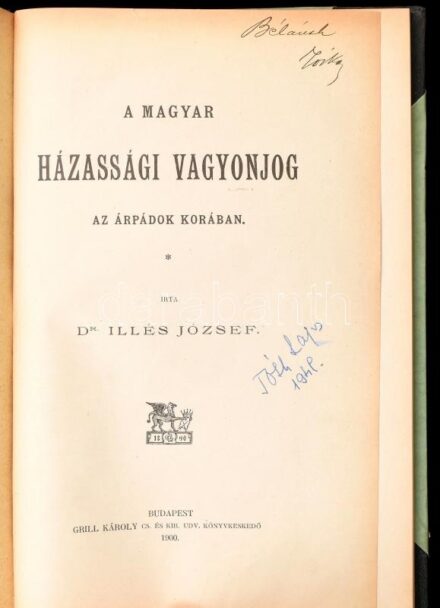 Dr. Illés József: A magyar házassági vagyonjog az Árpádok korában. Bp., 1900., Grill Károly, (Markus Samu-ny.),66+1 p. Átkötött félvászon-kötés, névbejegyzéssel. A szerző, viski Illés József (1871- 1944) jogász,