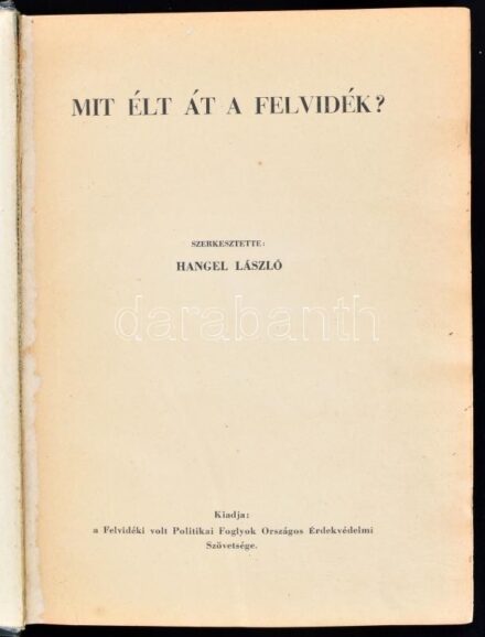 Mit élt át a Felvidék? Szerk.: Hangel László. Bp.,[1940], Felvidéki volt Politikai Foglyok Országos Érdekvédelmi Szövetsége, (Fővárosi-ny.), 686 p. Szövegközti fekete-fehér képanyaggal illusztrált. Kiadói kopott