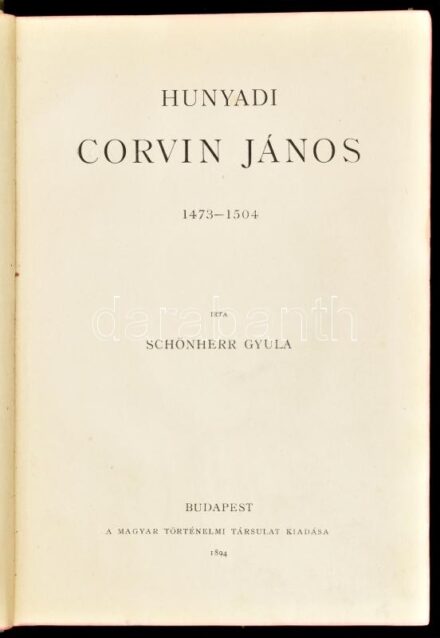 Schönherr Gyula: Hunyadi Corvin János. 1473-1504. Magyar Történeti Életrajzok. X. évf. II. kötet. Szerk.: Szilágyi Sándor. Bp., 1894, Magyar Történelmi Társulat,(Franklin-ny.), 1 (címkép) t. + 4+332 p.+12 t. Oldalszámozáson belül