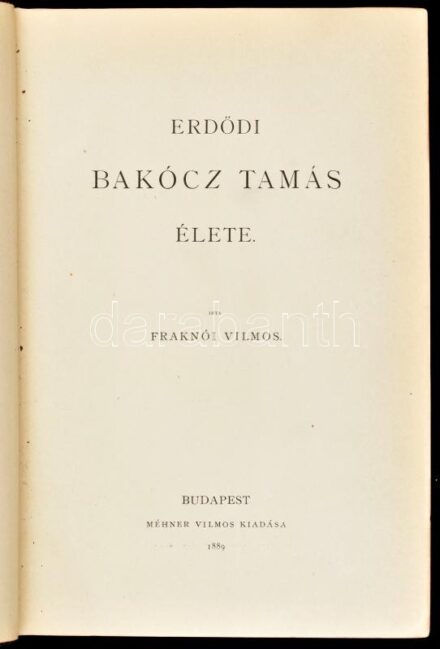 Magyar Történeti Életrajzok, V. évf. 1-3. köt., egybekötve: Fraknói Vilmos: Erdődi Bakócz Tamás élete. Magyar Történeti Életrajzok. Szerk.: Szilágyi Sándor. (V. évf. 1. köt.) Bp., 1889, Méhner Vilmos, (Franklin-ny.), 1 t.+220