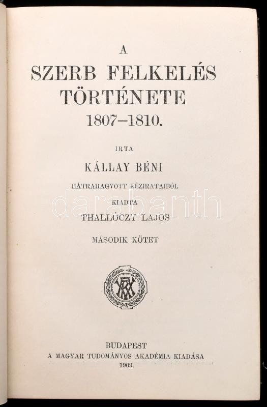 Kállay Béni: A szerb felkelés története 1807-1810. I-II. kötet. Hátrahagyott kézirataiból kiadta Thallóczy Lajos. Bp., 1909, MTA, 4+405+1 p.; 1 t.+VIII+415+1 p. Kiadói aranyozott gerincű egészvászon sorozatkötésben, Müller-kötés, - Image 2