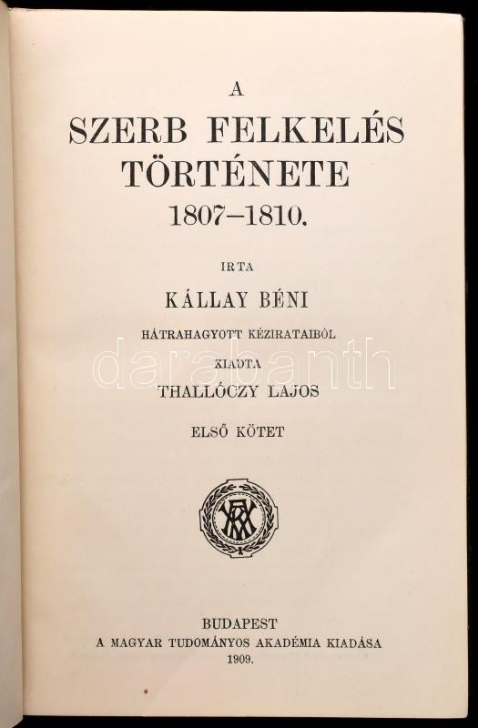 Kállay Béni: A szerb felkelés története 1807-1810. I-II. kötet. Hátrahagyott kézirataiból kiadta Thallóczy Lajos. Bp., 1909, MTA, 4+405+1 p.; 1 t.+VIII+415+1 p. Kiadói aranyozott gerincű egészvászon sorozatkötésben, Müller-kötés, - Image 3