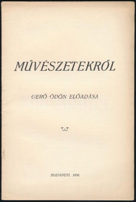 Gerő Ödön: Művészetekről. Bp., 1936. Szerzői. Kiadói papírborítóval. 11 p.