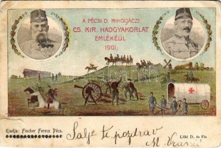 1901 Pécs-D. Miholjáczi (Alsómiholjáci) cs. kir. hadgyakorlat emlékéül. Ferenc József, József Károly Lajos főherceg. Löbl D. és fia, Karl A. / In memory of the presence of his Majesty the Emperor during the autumn maneuvers,