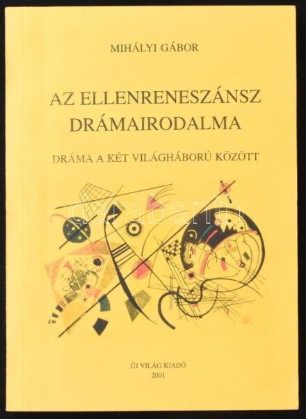 Mihályi Gábor: Az ellenreneszánsz drámairodalma. Dráma a két világháború között. Bp., 2001, Új Világ, 189+1 p. Kiadói papírkötés. A szerző, Mihályi Gábor (1951-2017) irodalomtörténész által felesége, Földes Anna