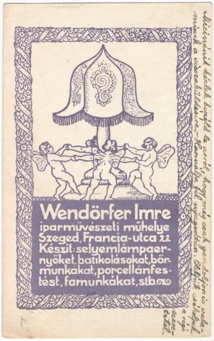 Wendörfer Imre iparművészeti műhelye. Szeged, Francia utca 22. Készít: selyemlámpaernyőket, batikolásokat, bőrmunkákat, porcelánfestést, famunkákat, stb. reklám / Hungarian applied arts workshop advertisement s: Pousar (EK)