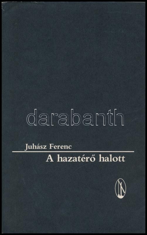Juhász Ferenc: A hazatérő halott. DEDIKÁLT! Békéscsaba, 1988., Új Auróra Kiskönyvtár. Kiadói papírkötés.