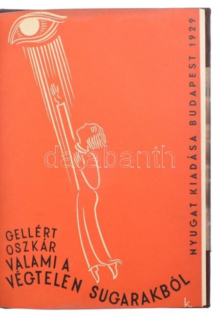Gellért Oszkár: Valami a végtelen sugarakból. Bp.,1929., Nyugat, (Hungária-ny.), 45+3 p. Első kiadás. 'A könyv tipográfiája és fába metszett díszei Kozma Lajos munkája.' Kiadói illusztrált papírkötés. Aranyozott félbőr