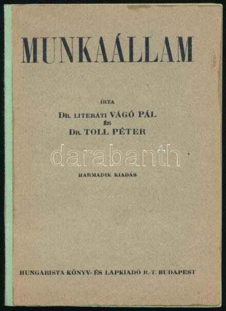 dr. literáti Vágó Pál, dr. Toll Péter: Munkaállam. Bp., é.n. Hungarista Könyv- és Lapkiadó R.t. Javított, újrakötött papírkötésben 146p.