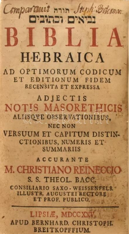 Biblia Hebraica ad optimorum codicum et editionum fidem recensita et expressa adjectis notis Masorethicis alisque observationibus, nec non versuum et capitum distinctionibus, numeris et summariis accurante M. Christiano Reineccio... [Lipcse]
