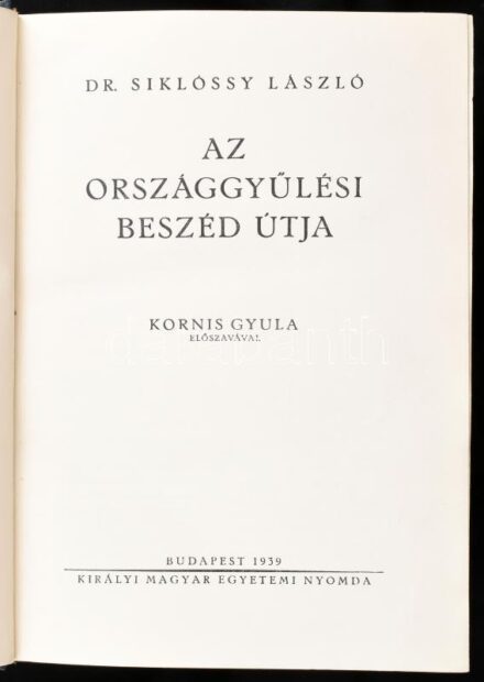 Siklóssy László: Az országgyűlési beszéd útja Kornis Gyula előszavával. Budapest, 1939. Egyetemi Ny. 605 l. 36 t. (8 kihajtható) + 2 hasonmás (1 kétlapos, egy kihajtható). Kiarói, kopott egészvászon kötésben. Hozzá Darányi