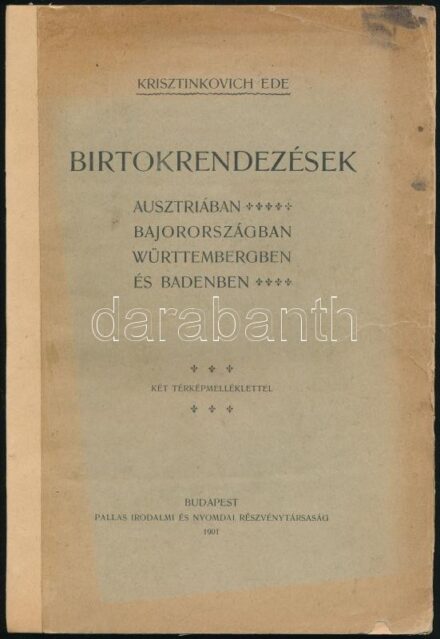 Krisztinkovich Ede: Birtokrendezések Ausztriában, Bajorországban, Württembergben és Badenben. Jelentés a m. kir. földmívelésügyi minister úr ő nagyméltóságához. Bp., 1901., Pallas,2+114+4 p.+2 (kihajtható térképmellékletek) t.