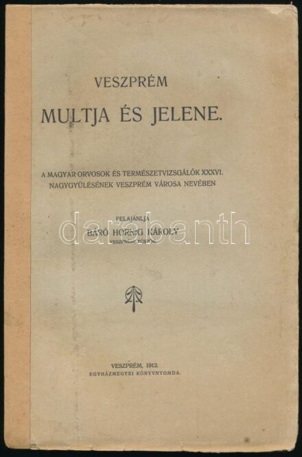 Hornig Károly: Veszprém múltja és jelene. A Magyar Orvosok és Természetvizsgálók XXXVI. nagygyűlésének Veszprém városa nevében felajánlja báró - - veszprémi püspök. Veszprém, 1912, Egyházmegyei Könyvnyomda, VII+209+1 p.