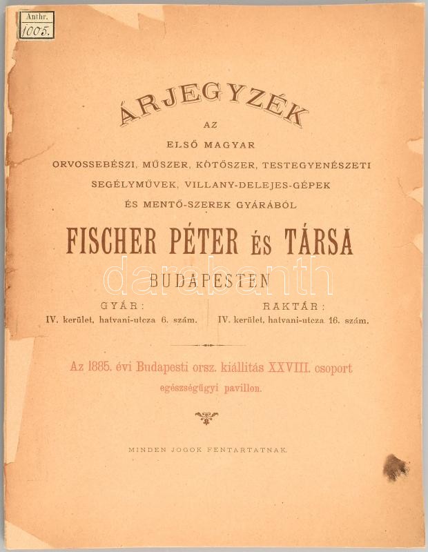 1884 Fischer Péter és társa: Árjegyzék az első magyar orvossebészi, műszer, kötőszer, testegyenészeti segélyművek, villany-delejes gépek és mentő szerek gyárából. 1885. évi orsz. kiállítás egészségügyi pavillon. 64 p + 72