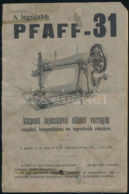 cca 1910-1920 A legújabb Pfaff-31. Központi hajócskával ellátott varró gép családi használatra és varrónők részére, foltos, 16 p.