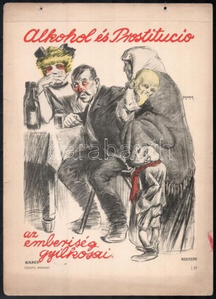 Lejava Ferenc (1886-?): 'Alkohol és prostitúció, az emberiség gyilkosai', alkoholellenes plakát reprintje, szélein kissé sérült, felül lyukasztott, 34x24 cm