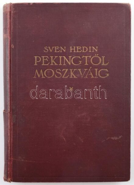 Hedin, Sven: Pekingtől Moszkváig. Ford.: Dr. Balassa József. Bp., (1925), Franklin-Társulat, 231+1 p. Szövegközi és egészoldalas fekete-fehér képekkel illusztrálva. Kiadói aranyozott egészvászon-kötés, kissé sérült, kopott