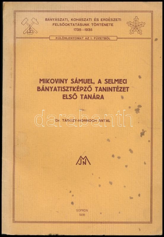 Tárczy-Hornoch Antal: Mikoviny Sámuel, a Selmeci Bányatisztképző Tanintézet első tanára. Bányászati, Kohászati és Erdészeti Felsőoktatásunk Története. 1735-1935. Különlenyomat az 1. füzetből. [Kiadja a M. kir. József Nádor