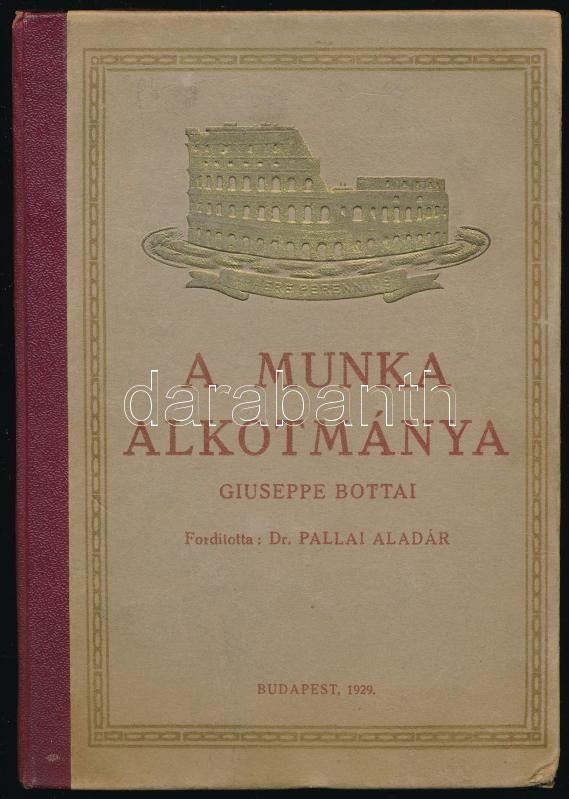 Giuseppe Bottai: A munka alkotmánya. La carta del lavoro. Ford.: Pallai Aladár. Bp., 1929.,Szerzői kiadás,(Gondos-ny.), XXVIII+2+227 p.+1 t. Első magyar nyelvű kiadás. Aranyozott félvászon-kötés, kissé kopott borítóval. Ritka! A