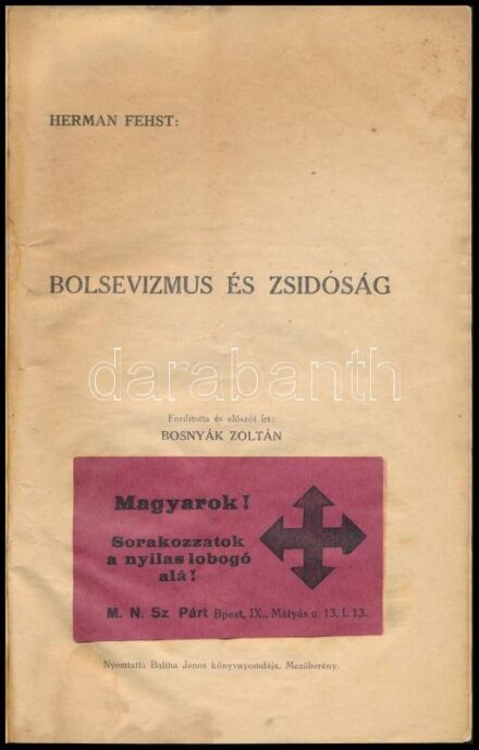 Herman Fehst: Bolsevizmus és a zsidóság. Fordította és előszót írta: Bosnyák Zoltán. Mezőberény,[1936.], Baltha János-ny., 80 p. Kiadói papírkötés, foltos, megviselt állapotban. A címlapon beragasztott nyilas