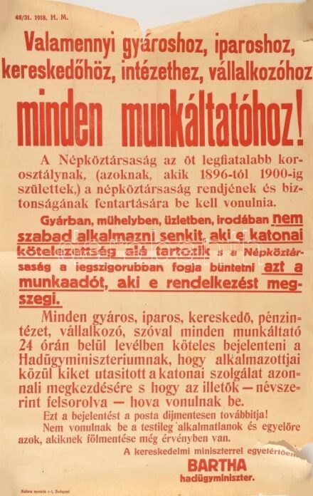 1918 'Valamennyi gyároshoz, iparoshoz, kereskedőhöz, intézethez, vállalkozóhoz, minden munkáltatóhoz!', a Károlyi-kormány hadügyminiszterének, Bartha Albertnek hirdetménye az 1896-tól 1900-ig születettek bevonulásáról, szakadt,