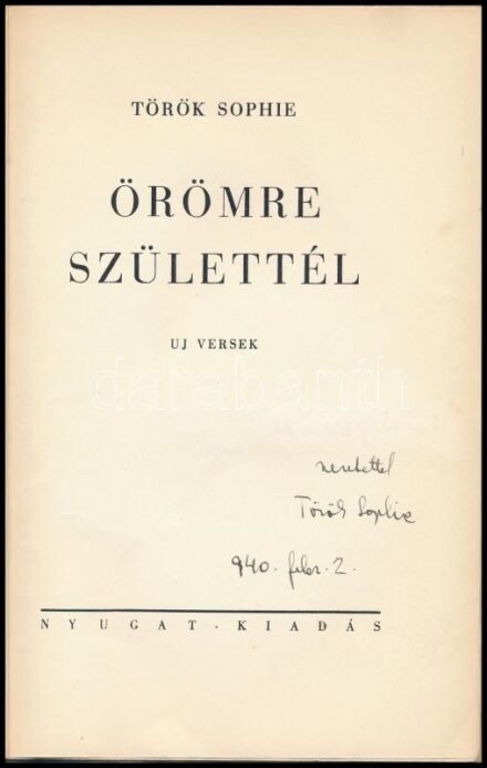 Török Sophie: Örömre születtél. Uj versek. A szerző, Török Sophie (Tanner Ilona (1895-1955) által DEDIKÁLT példány. Bp., 1934., Nyugat, 63+1 p. Kozma Zsuzsa könyvdíszeivel. Kiadói illusztrált papírkötés, szakadt borítóval, a