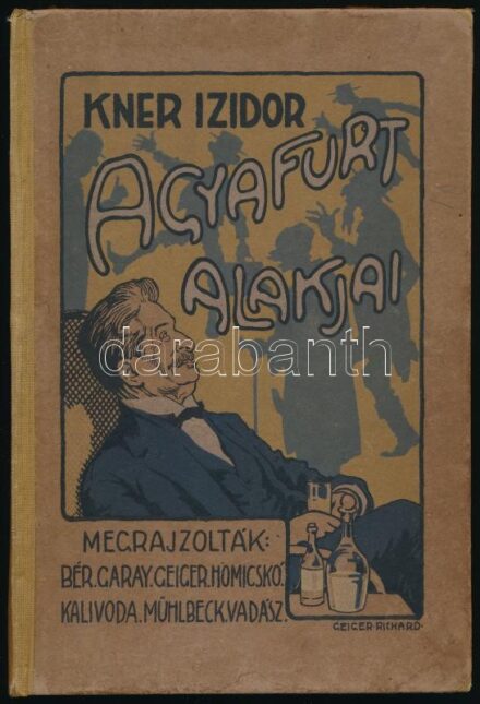 Kner Izidor Agyafurt alakjai. Csicseri Bors [Ágai Adolf] előszavával és Bér Dezső, Garay Ákos, Geiger Richárd, Homicskó Athanáz, Kalivoda Kata, Mühlbeck Károly, Vadász Miklós egyszázhetven eredeti rajzával. Gyoma, 1914., Kner, 191+1