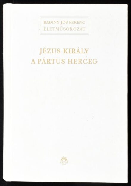 Badiny Jós Ferenc: Jézus király a Pártus herceg. Bp., 2003, Magyar Ház, 488 p. Kiadói kartonált papírkötés.