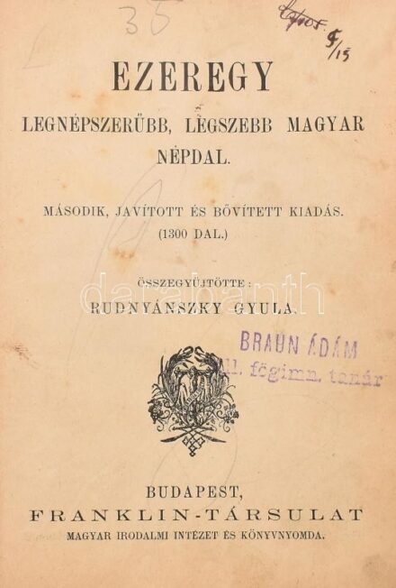 Ezeregy legnépszerűbb, legszebb magyar népdal. Összegyűjtötte: Rudnyánszky Gyula. Harmadik, javított és bővített kiadás. Bp., é.n., Franklin-Társulat. Kiadói vászon borításban, kis kopásokkal. Néhány kijáró lappal.