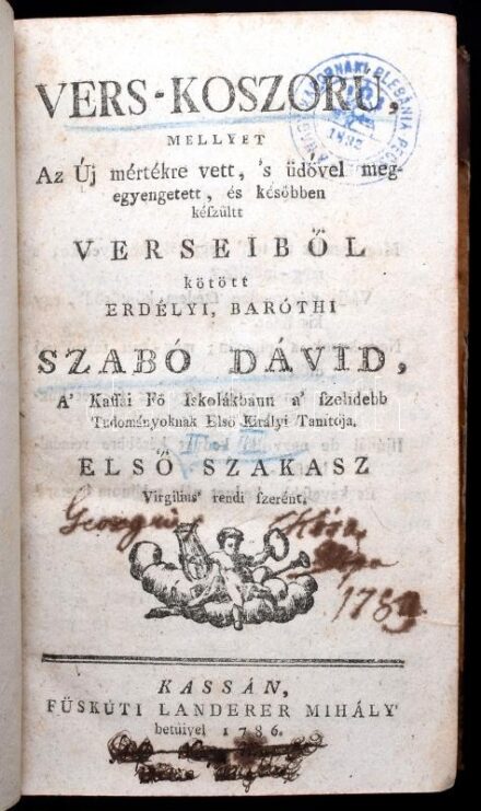 [Baróti] Szabó Dávid (1739-1819): Vers-koszorú, mellyet Az Új mértékre vett, 's üdővel megegyengetett, és későbben készültt verseiből kötött erdélyi baróthi - -,... I-III. szakasz. Első szakasz: Virgilius rendi szerént.