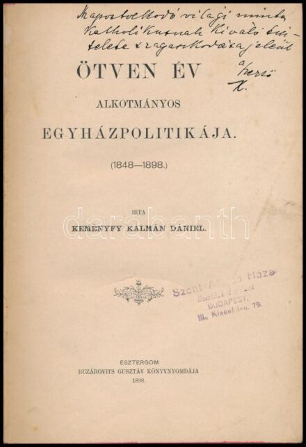 Keményfy Kálmán Dániel: Ötven év alkotmányos egyházpolitikája. (1848-1898.) A szerző által DEDIKÁLT példány. Esztergom, 1898., Buzárovits Gusztáv, 288 p. Átkötött kissé kopott félvászon-kötés, a gerincen címkével,